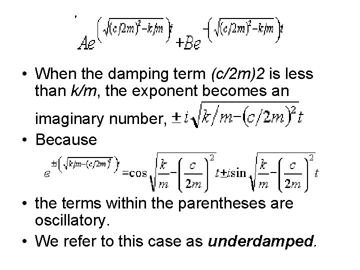  • When the damping term (c/2 m)2 is less than k/m, the exponent