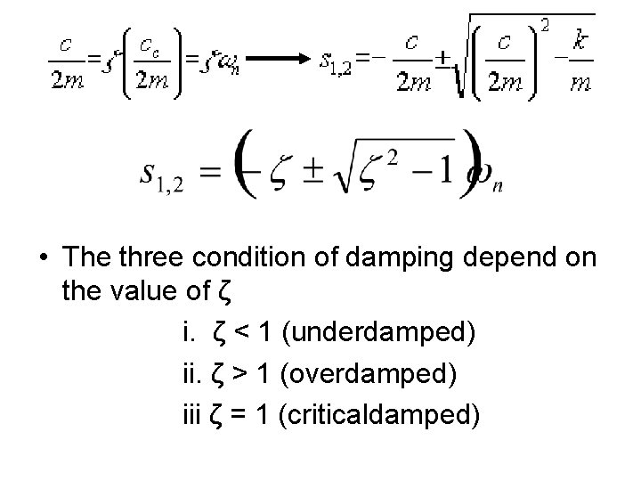  • The three condition of damping depend on the value of ζ i.
