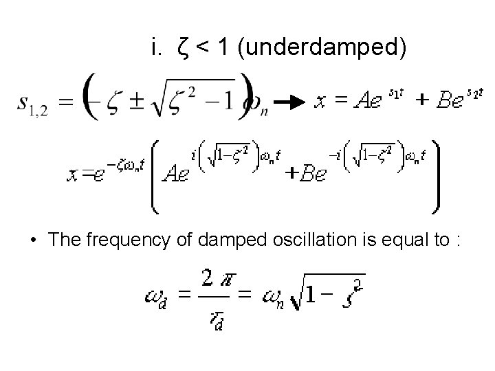 i. ζ < 1 (underdamped) • The frequency of damped oscillation is equal to