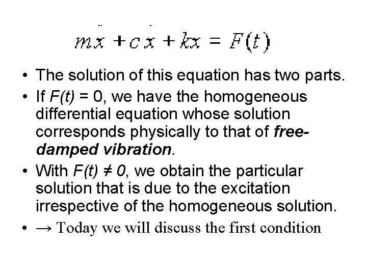  • The solution of this equation has two parts. • If F(t) =