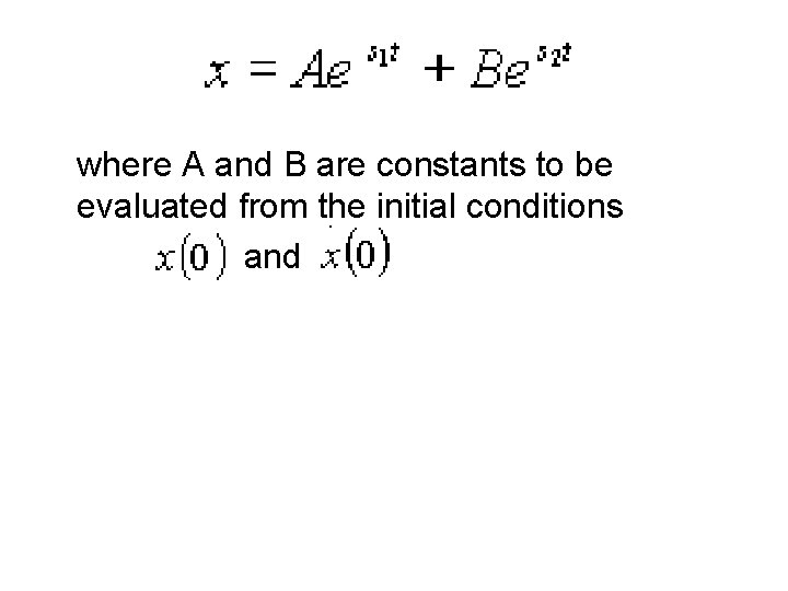 where A and B are constants to be evaluated from the initial conditions and