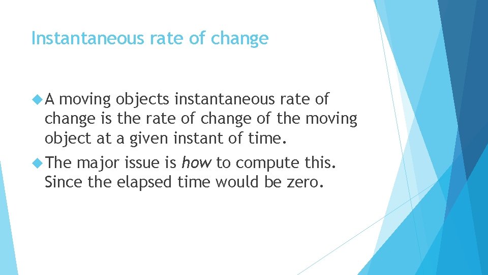 Instantaneous rate of change A moving objects instantaneous rate of change is the rate