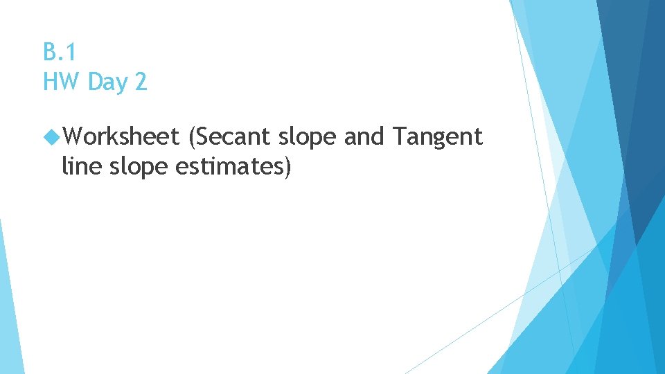 B. 1 HW Day 2 Worksheet (Secant slope and Tangent line slope estimates) 