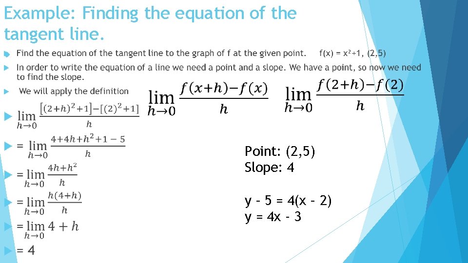 Example: Finding the equation of the tangent line. Point: (2, 5) Slope: 4 y