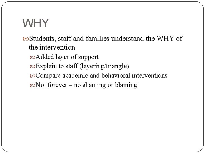 WHY Students, staff and families understand the WHY of the intervention Added layer of