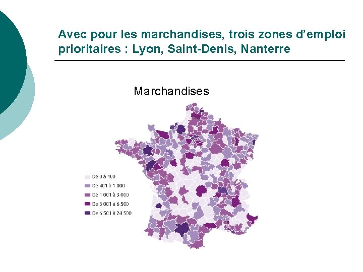Avec pour les marchandises, trois zones d’emploi prioritaires : Lyon, Saint-Denis, Nanterre Marchandises 