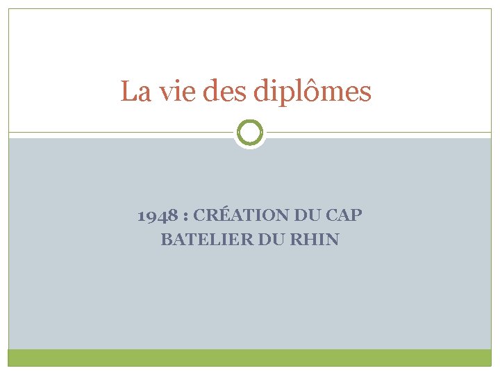 La vie des diplômes 1948 : CRÉATION DU CAP BATELIER DU RHIN 