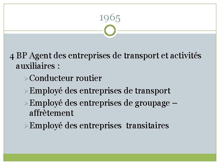 1965 4 BP Agent des entreprises de transport et activités auxiliaires : Ø Conducteur