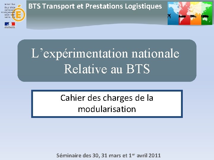 BTS Transport et Prestations Logistiques L’expérimentation nationale Relative au BTS Cahier des charges de