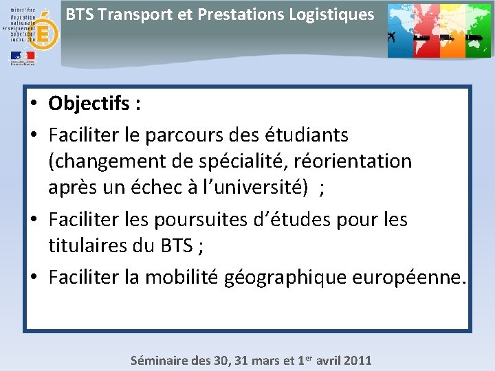BTS Transport et Prestations Logistiques • Objectifs : • Faciliter le parcours des étudiants