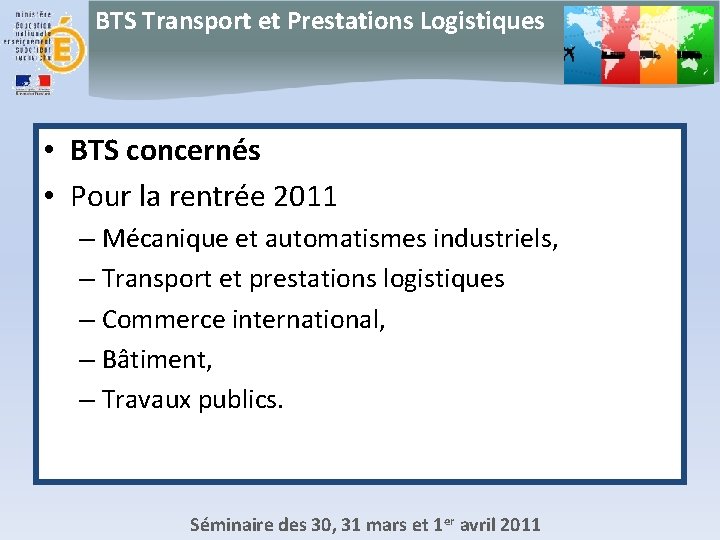 BTS Transport et Prestations Logistiques • BTS concernés • Pour la rentrée 2011 –