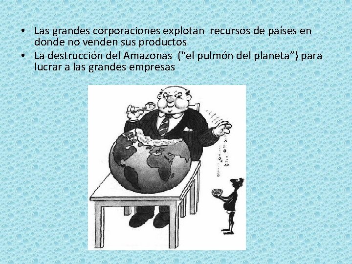  • Las grandes corporaciones explotan recursos de países en donde no venden sus