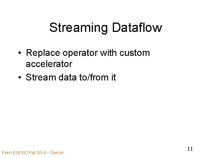 Streaming Dataflow • Replace operator with custom accelerator • Stream data to/from it Penn