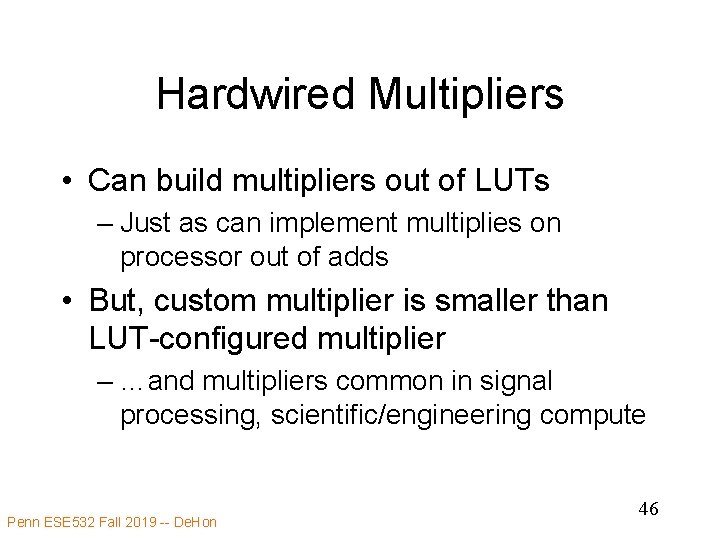Hardwired Multipliers • Can build multipliers out of LUTs – Just as can implement