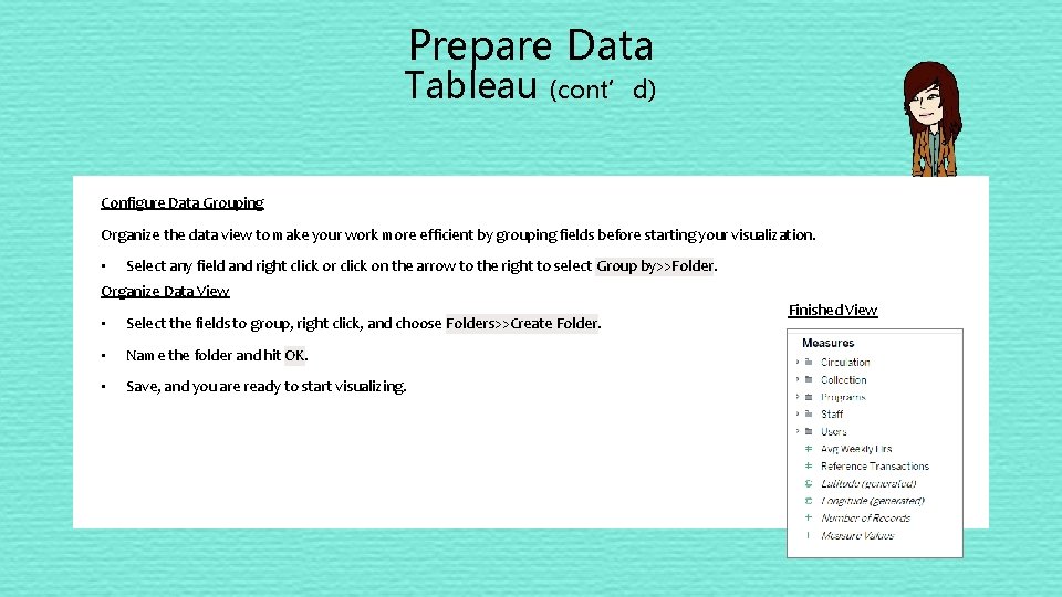 Prepare Data Tableau (cont’d) Configure Data Grouping Organize the data view to make your