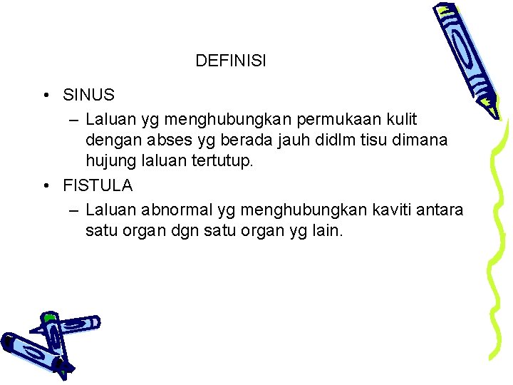 DEFINISI • SINUS – Laluan yg menghubungkan permukaan kulit dengan abses yg berada jauh