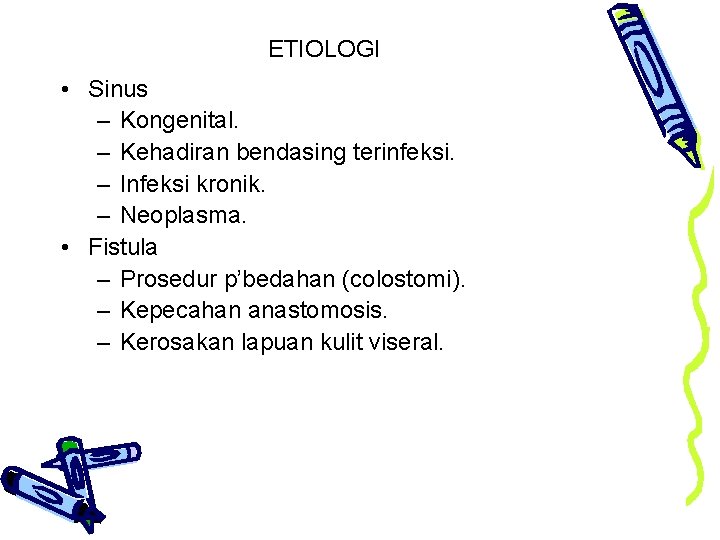 ETIOLOGI • Sinus – Kongenital. – Kehadiran bendasing terinfeksi. – Infeksi kronik. – Neoplasma.