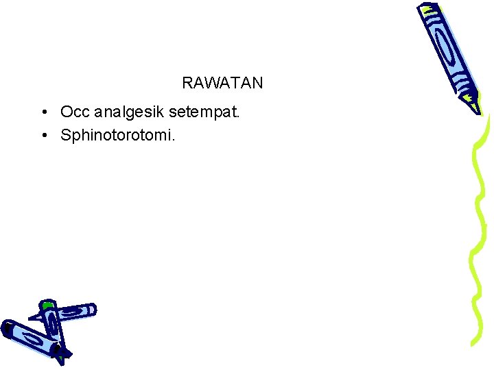 RAWATAN • Occ analgesik setempat. • Sphinotorotomi. 