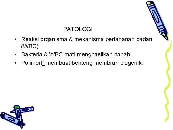 PATOLOGI • Reaksi organisma & mekanisma pertahanan badan (WBC). • Bakteria & WBC mati