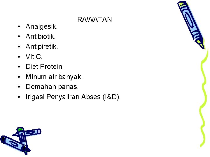  • • RAWATAN Analgesik. Antibiotik. Antipiretik. Vit C. Diet Protein. Minum air banyak.