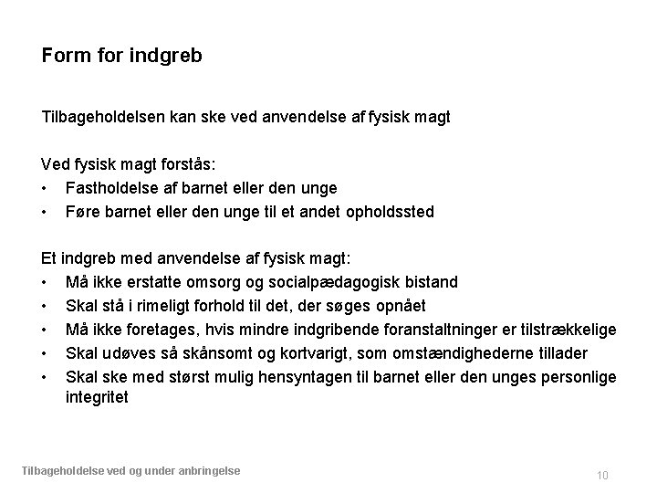 Form for indgreb Tilbageholdelsen kan ske ved anvendelse af fysisk magt Ved fysisk magt