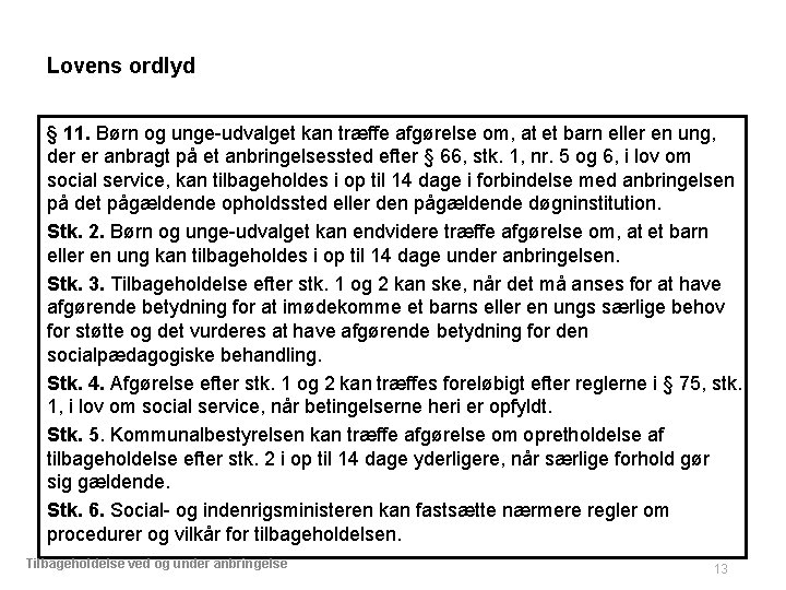 Lovens ordlyd § 11. Børn og unge-udvalget kan træffe afgørelse om, at et barn