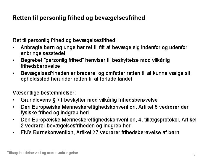 Retten til personlig frihed og bevægelsesfrihed Ret til personlig frihed og bevægelsesfrihed: • Anbragte