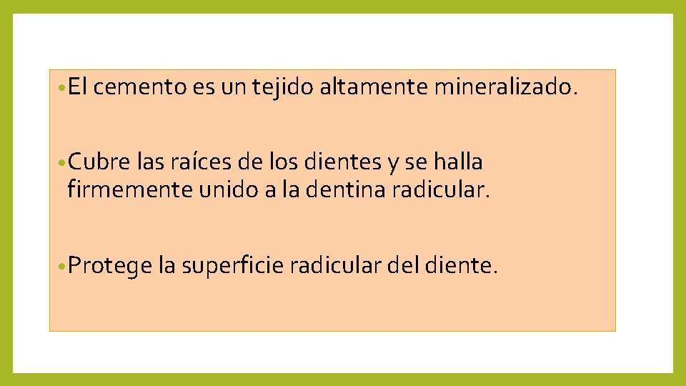  • El cemento es un tejido altamente mineralizado. • Cubre las raíces de