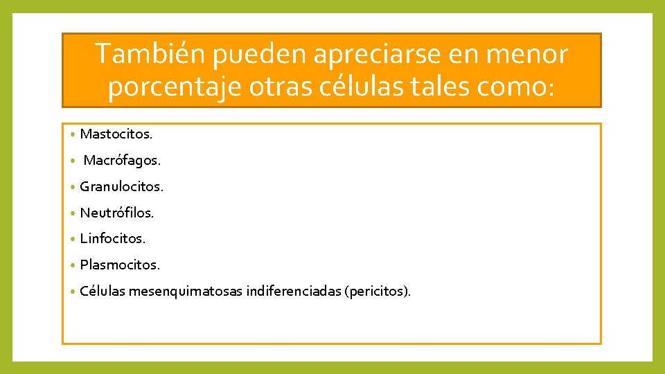 También pueden apreciarse en menor porcentaje otras células tales como: • Mastocitos. • Macrófagos.