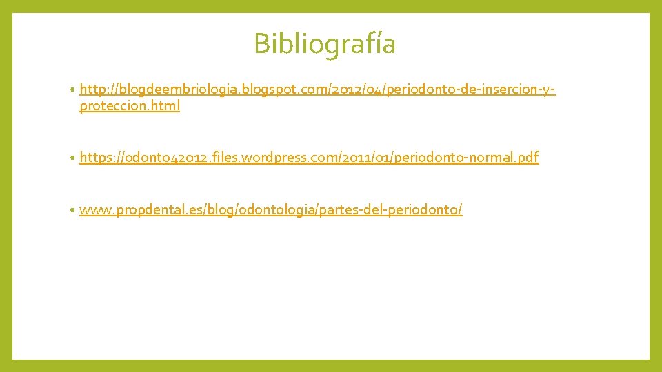 Bibliografía • http: //blogdeembriologia. blogspot. com/2012/04/periodonto-de-insercion-yproteccion. html • https: //odonto 42012. files. wordpress. com/2011/01/periodonto-normal.