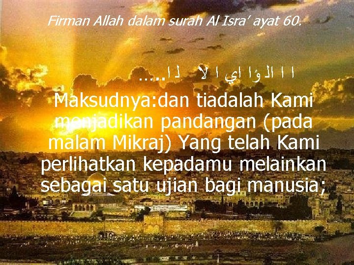 Firman Allah dalam surah Al Isra’ ayat 60. …. . ﺍ ﺍ ﺍﻟ ﺅﺍ
