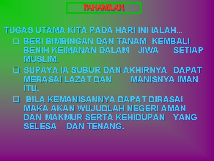 FAHAMILAH TUGAS UTAMA KITA PADA HARI INI IALAH… q BERI BIMBINGAN DAN TANAM KEMBALI