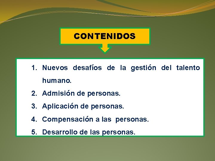 CONTENIDOS 1. Nuevos desafíos de la gestión del talento humano. 2. Admisión de personas.