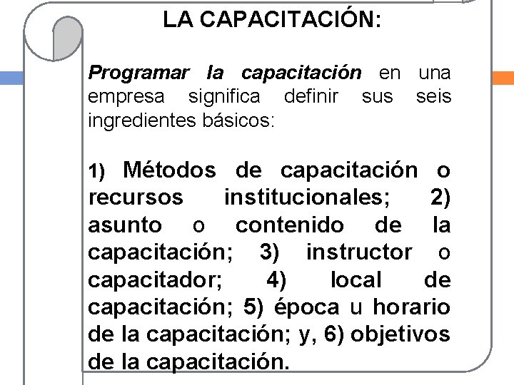 LA CAPACITACIÓN: Programar la capacitación en una empresa significa definir sus seis ingredientes básicos: