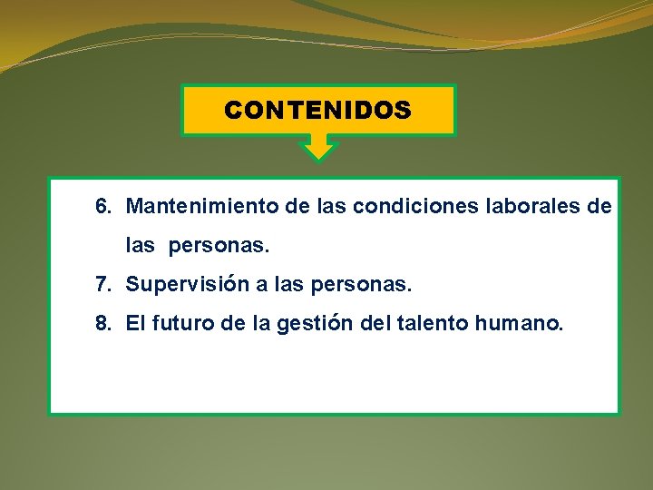 CONTENIDOS 6. Mantenimiento de las condiciones laborales de las personas. 7. Supervisión a las