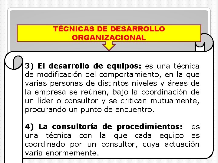 TÉCNICAS DE DESARROLLO ORGANIZACIONAL 3) El desarrollo de equipos: es una técnica de modificación