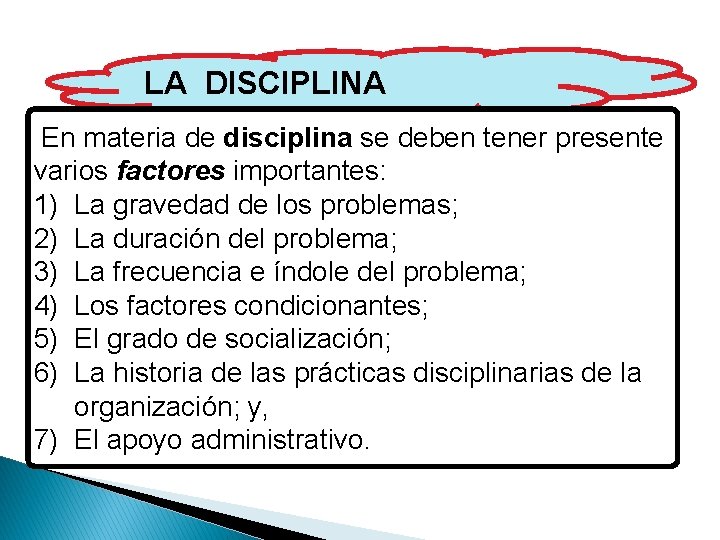 LA DISCIPLINA En materia de disciplina se deben tener presente varios factores importantes: 1)