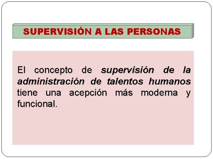 SUPERVISIÓN A LAS PERSONAS El concepto de supervisión de la administración de talentos humanos