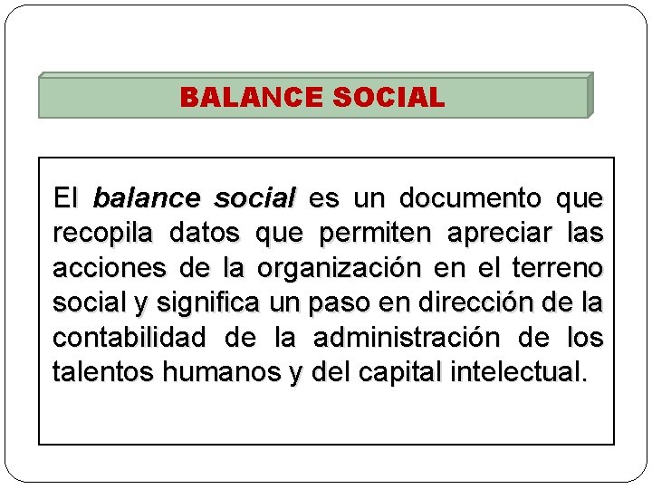 BALANCE SOCIAL El balance social es un documento que recopila datos que permiten apreciar