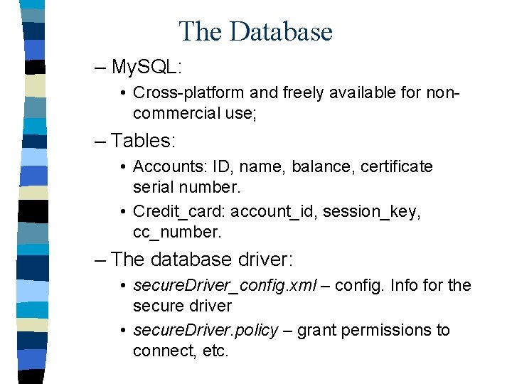 The Database – My. SQL: • Cross-platform and freely available for noncommercial use; –