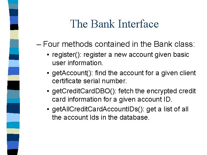 The Bank Interface – Four methods contained in the Bank class: • register(): register
