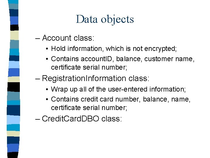 Data objects – Account class: • Hold information, which is not encrypted; • Contains