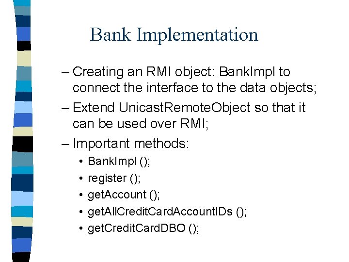 Bank Implementation – Creating an RMI object: Bank. Impl to connect the interface to