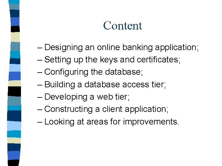 Content – Designing an online banking application; – Setting up the keys and certificates;