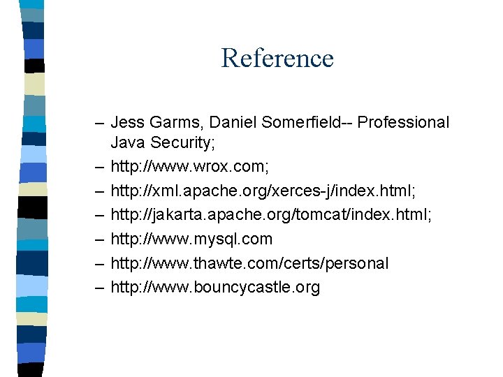 Reference – Jess Garms, Daniel Somerfield-- Professional Java Security; – http: //www. wrox. com;