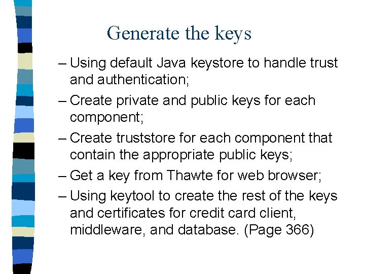 Generate the keys – Using default Java keystore to handle trust and authentication; –