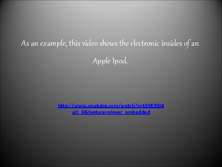As an example, this video shows the electronic insides of an Apple Ipod. http:
