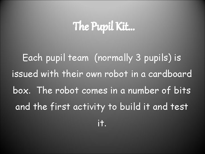 The Pupil Kit. . . Each pupil team (normally 3 pupils) is issued with