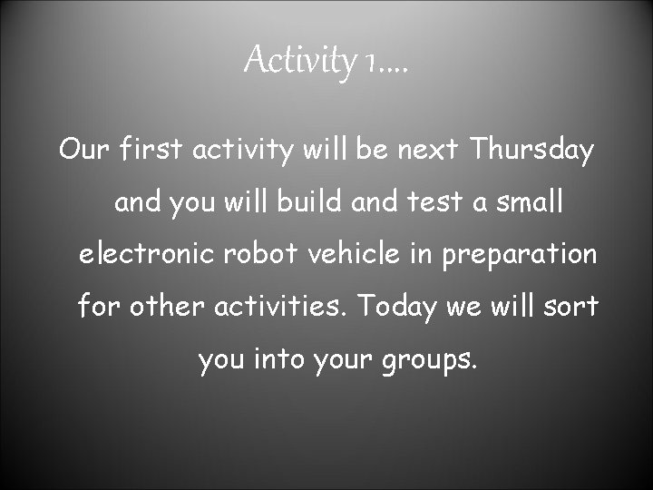 Activity 1. . Our first activity will be next Thursday and you will build