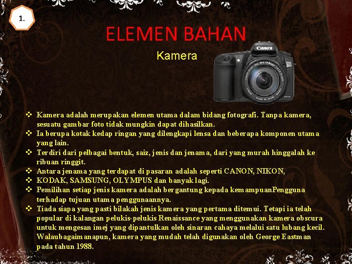 1. ELEMEN BAHAN Kamera v Kamera adalah merupakan elemen utama dalam bidang fotografi. Tanpa